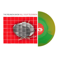 The Reunion Show - Kill Your Television (Smartpunk Exclusive Toxic Slime Vinyl LP x/100)