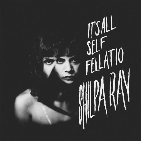 Shilpa Ray - It's All Just Self Fellatio (10" Vinyl EP)